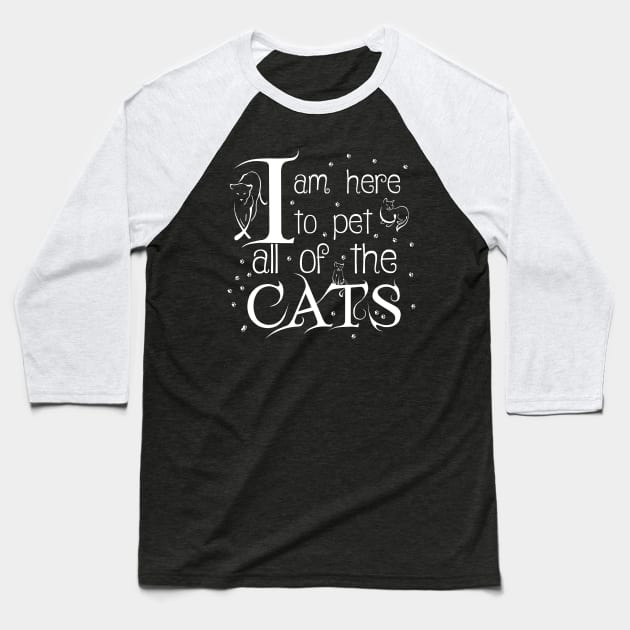 I Am Here To Pet All Of The Cats White Letters Baseball T-Shirt by Korry